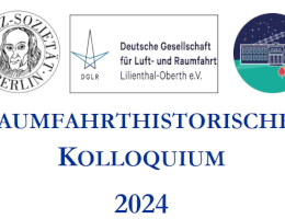 Dreiteiliges Banner mit links dem runden Logo mit einem Porträt von Leibniz in der Mitte undö umlaufend in einem Ring dem Text "Leibniz-Sozietät . Berlin .". In der Mitte ein rechteckiger Kasten mit links dem Logo der DGLR und rechts dem Text "Deutsche Gesellschaft für Luft- und Raumfahrt Lilienthal-Oberth e.V.". Rechts befindet sich das runde Logo der Archenholdsternwarte, die untere Hälfte ist lindgrün, die obere blau-schwarz mit Sternen, im Vordergrund die Ansicht des Sternwatrtengebäudes, aus dem oben schräg der Refraktor heraussteht. Darunter bedfindet sich dreizeilig der große Schriftzug "RAUMFAHRTHISTORISCHES KOLLOQUIUM 2024" Bild: Leibniz-Sozietät Berlin, DLGR, Stiftung Planetarien Berlin